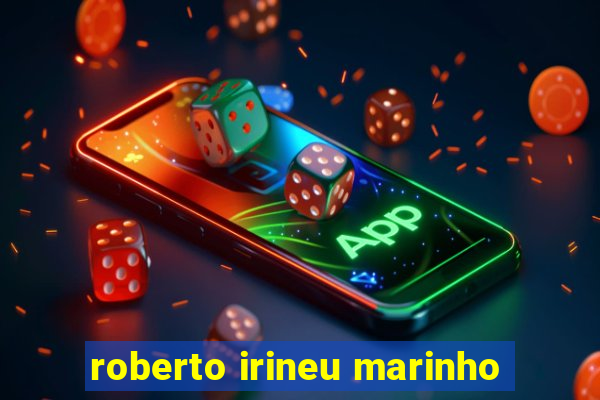 roberto irineu marinho